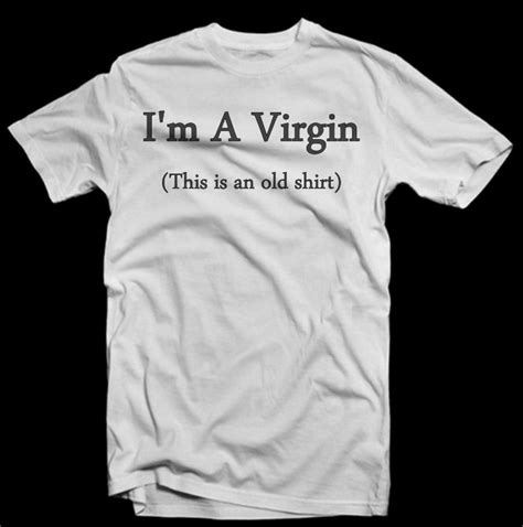i m a virgin this is a old shirt t shirt funny shirt tumblr shirt