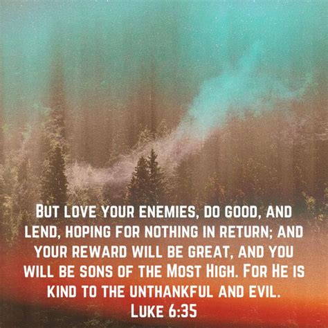 Luke 635 But Love Your Enemies Do Good And Lend Hoping For Nothing