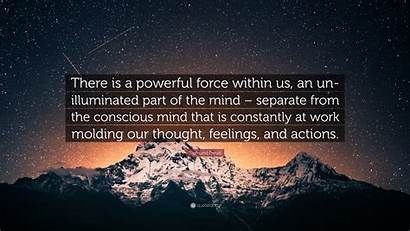 Mind Powerful Force Freud Sigmund Conscious Quote