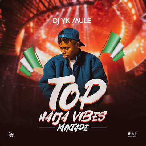 Top Naija Vibes By Dj Yk Mule Listen On Audiomack