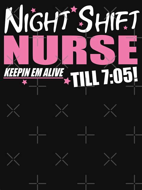 Night Shift Nurse Keepin Em Alive Till 705 T Shirt By Theflying6