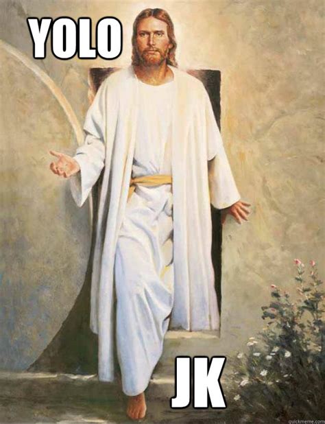 The dank meme yolo stream. Yolo HAHA Just Kidding - YOLO Jesus - quickmeme