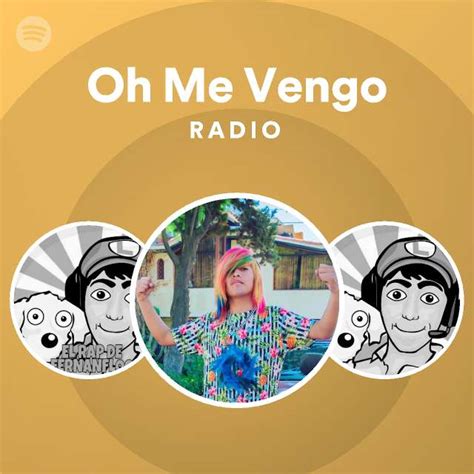 Oh Me Vengo Radio Playlist By Spotify Spotify