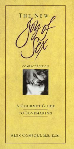 Joy Of Sex Ser The New Joy Of Sex A Gourmet Guide To Lovemeking By Alex Comfort 1994