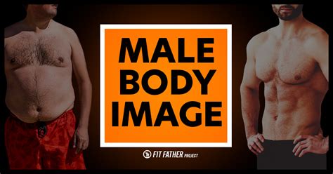male body image guys struggle with looks too the fit father project