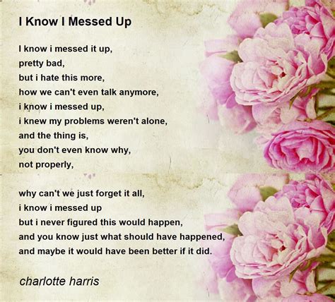 I Know I Messed Up I Know I Messed Up Poem By Charlotte Harris