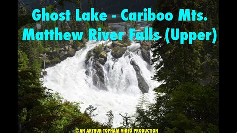 Ghost Lake Cariboo Mts Matthew River Falls Upper Youtube