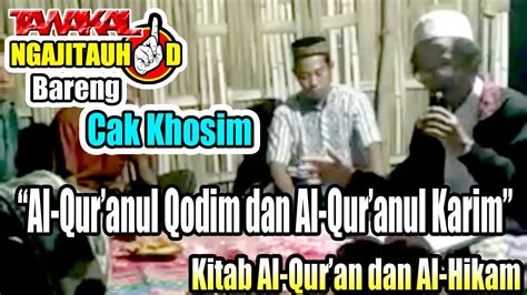 Ngaji Tauhid Bareng Cak Khosim Al Qur Anul Qodim Dan Al Qur Anul Karim