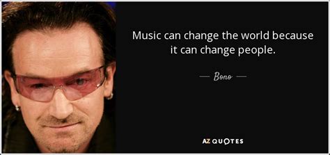Bono Quote Music Can Change The World Because It Can Change People