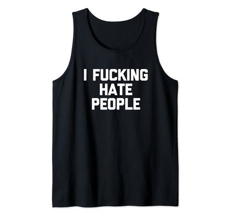 i fucking hate people t shirt funny saying sarcastic novelty tank top clothing