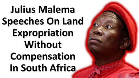 Julius Malema Speeches On Land Expropriation Without Compensation In
