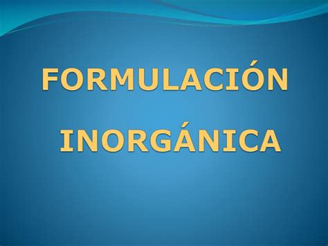 PPT FORMULACIÓN INORGÁNICA PowerPoint Presentation free download