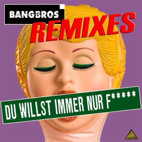 Du Willst Immer Nur F Remixes De Bangbros En Amazon Music Unlimited