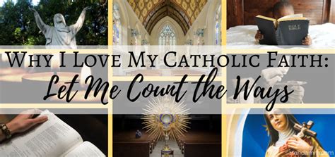 Why I Love My Catholic Faith Let Me Count The Ways
