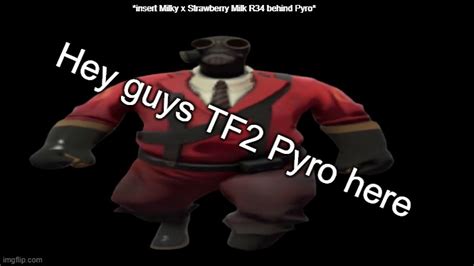 Image Tagged In Hey Guys Tf2 Pyro Here But Better Imgflip