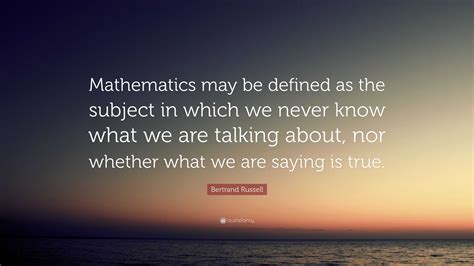 Bertrand Russell Quote Mathematics May Be Defined As The Subject In
