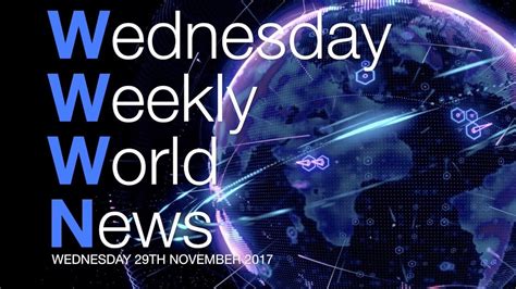Wednesday Weekly World News 29th November 2017 Youtube