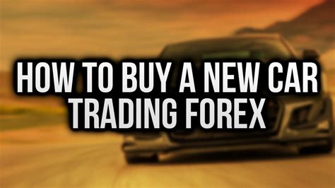 How To Buy A New Car Trading Forex Youtube