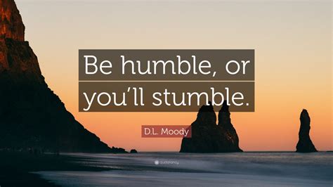 Dl Moody Quote Be Humble Or Youll Stumble 12 Wallpapers