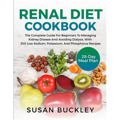 Renal Diet Cookbook The Complete Guide For Beginners To Managing