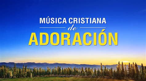 Música Cristiana De Adoración Y Alabanza 2020 Adoración A Dios
