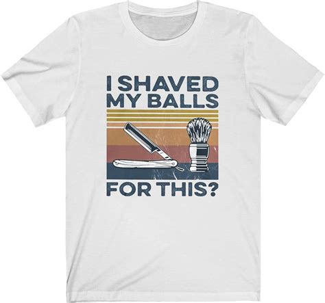 I Shaved My Balls For This Vintage Shirt Click Customize Now Amazon Com