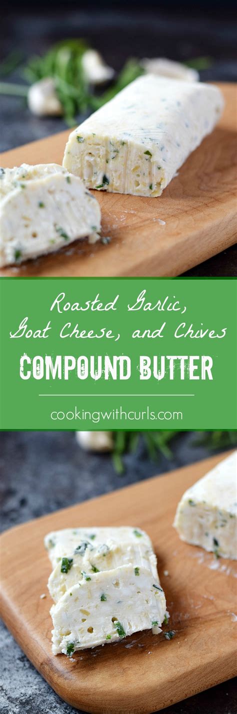 Roasted Garlic Goat Cheese And Chives Compound Butter Recipe