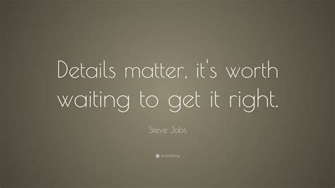 Steve Jobs Quote “details Matter Its Worth Waiting To Get It Right