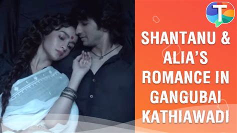 Shantanu Maheshwari And Alia Bhatts Romance In Gangubai Kathiawadi