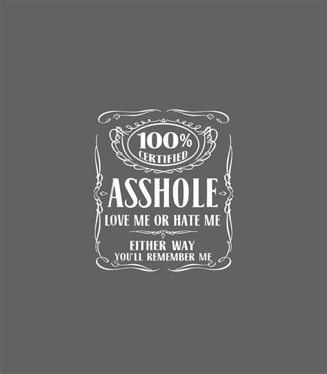 Certified Asshole Love Me Or Hate Me Either Way Digital Art By