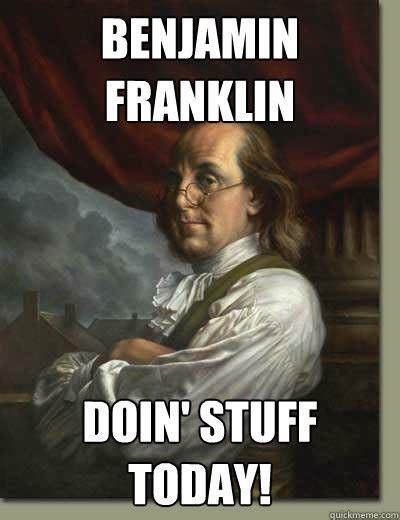 Ben Franklin Memes Quickmeme