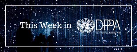 This Week In Dppa 12 18 December 2020 Department Of Political And Peacebuilding Affairs