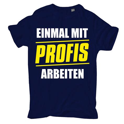 M Nner T Shirt Einmal Mit Profis Arbeiten S Bis Xl Tshirt Shop Witzig Hart Sexy Einzigartig
