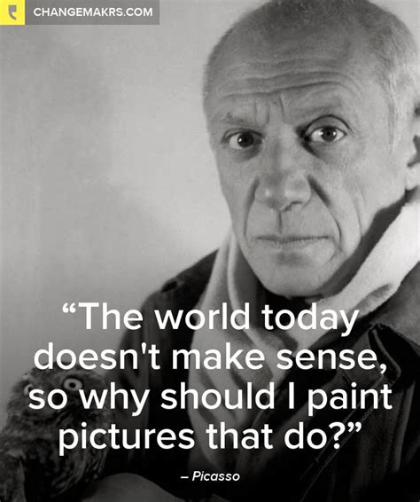 Picasso The World Today Doesn T On Changemakrs Artist