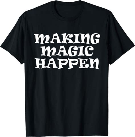 Making Magic Happen Shirt Clothing Shoes And Jewelry
