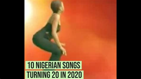 10 Nigerian Songs Turning 20 In 2020 Youtube