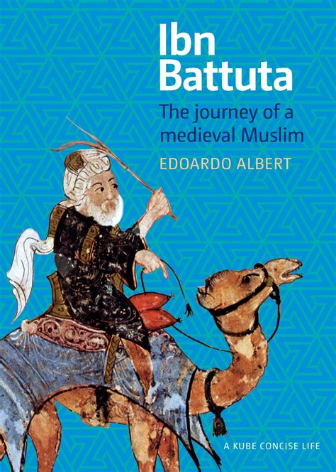 Ibn Battuta The Journey Of A Medieval Muslim By Edoardo Albert By Kube