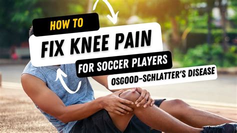 How To Cure Knee Pain For Soccer Players Osgood Schlatters Disease