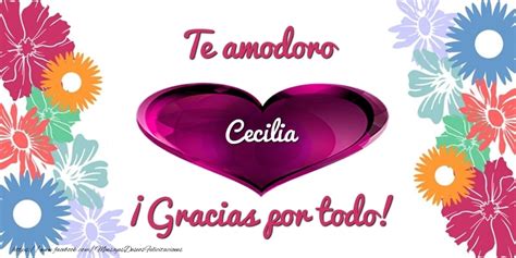 Te Amodoro Cecilia ¡gracias Por Todo Corazón Felicitaciones De