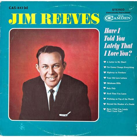 Today is a new day full of opportunities, waiting for you. Have i told you lately that i love you by Jim Reeves, LP ...