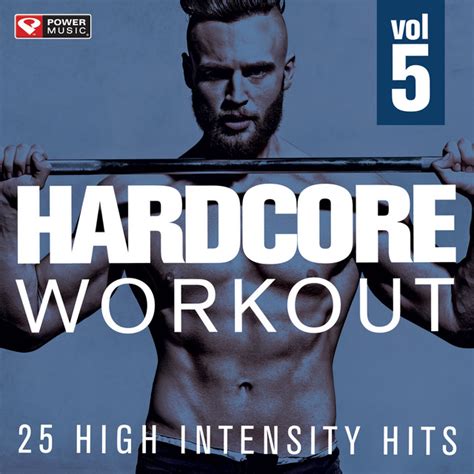Hardcore Workout Vol 5 25 High Intensity Hits Album By Power Music