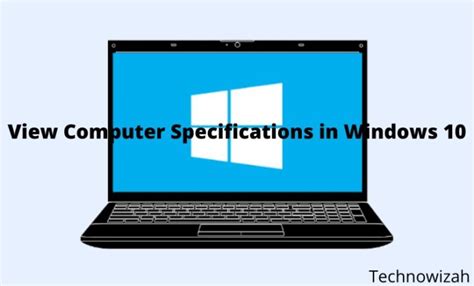 7 Ways To View Computer Specifications In Windows 10 Pc 2023 Technowizah