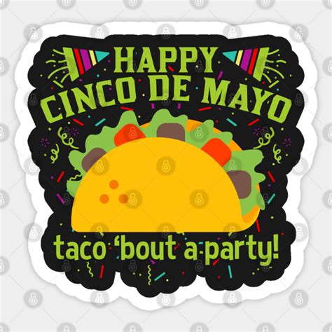 Happy Cinco De Mayo Taco Bout A Party Cinco De Mayo Sticker Teepublic Au