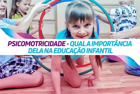 Psicomotricidade Qual A ImportÂncia Dela Na EducaÇÃo Infantil Copop