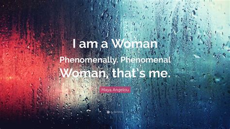 Maya Angelou Quote “i Am A Woman Phenomenally Phenomenal Woman That