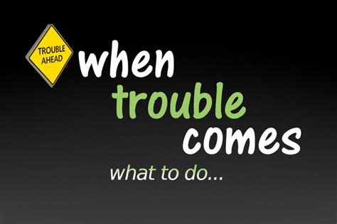 When Trouble Comes Do These 4 Things