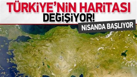 Türkiye nin haritası yeniden şekilleniyor Haber GÜNCEL