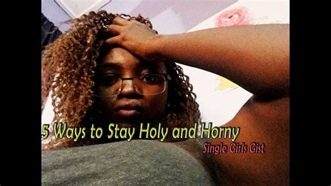 5 Ways To Stay Holy And Horny Single Girls Gist Youtube