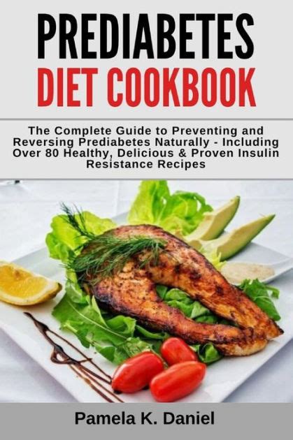 Prediabetes Diet Cookbook The Complete Guide To Preventing And