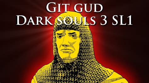 Git Gud Dark Souls 3 Soul Level 1 Youtube